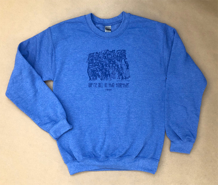 Unisex Crew Neck Sweatshirt: We're All In This Together