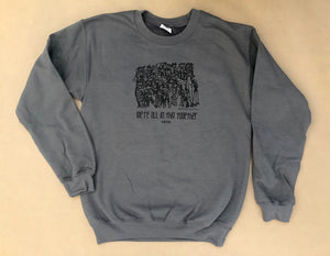 Unisex Crew Neck Sweatshirt: We're All In This Together