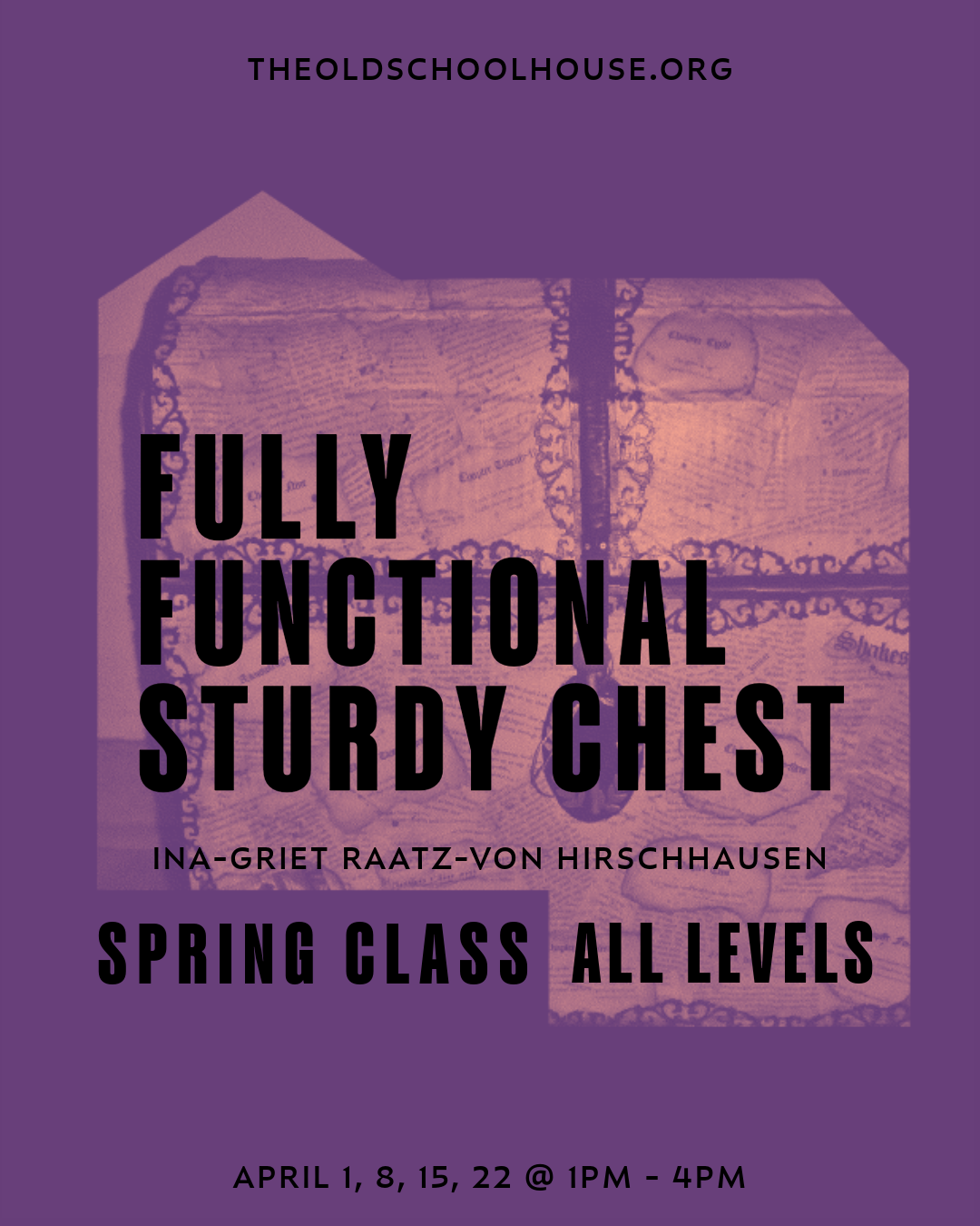 Fully Functional Sturdy Chest |  Ina-Griet Raatz-von Hirschhausen | April 1, 8, 15, 22 - 1pm - 4pm 2025