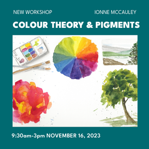 Watercolour | Colour Theory and Pigments | Ionne McCauley  November 16th and 17th,  9:30am-3pm, 2023