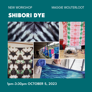 Introduction to Shibori Tie Dyeing | Maggie Wouterloot | October 5th 2023 1 -3:30pm