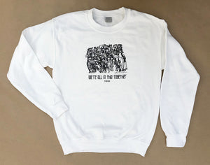 Unisex Crew Neck Sweatshirt: We're All In This Together